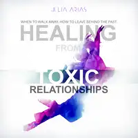 Healing from Toxic Relationships Audiobook by Julia Arias