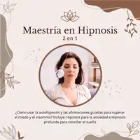 Maestría en Hipnosis: 2 en 1: ¿Cómo usar la autohipnosis y las afirmaciones guiadas para superar el miedo y el insomnio? Incluye: Hipnosis para la ansiedad e Hipnosis profunda para conciliar el sueño Audiobook by Leticia Caballero