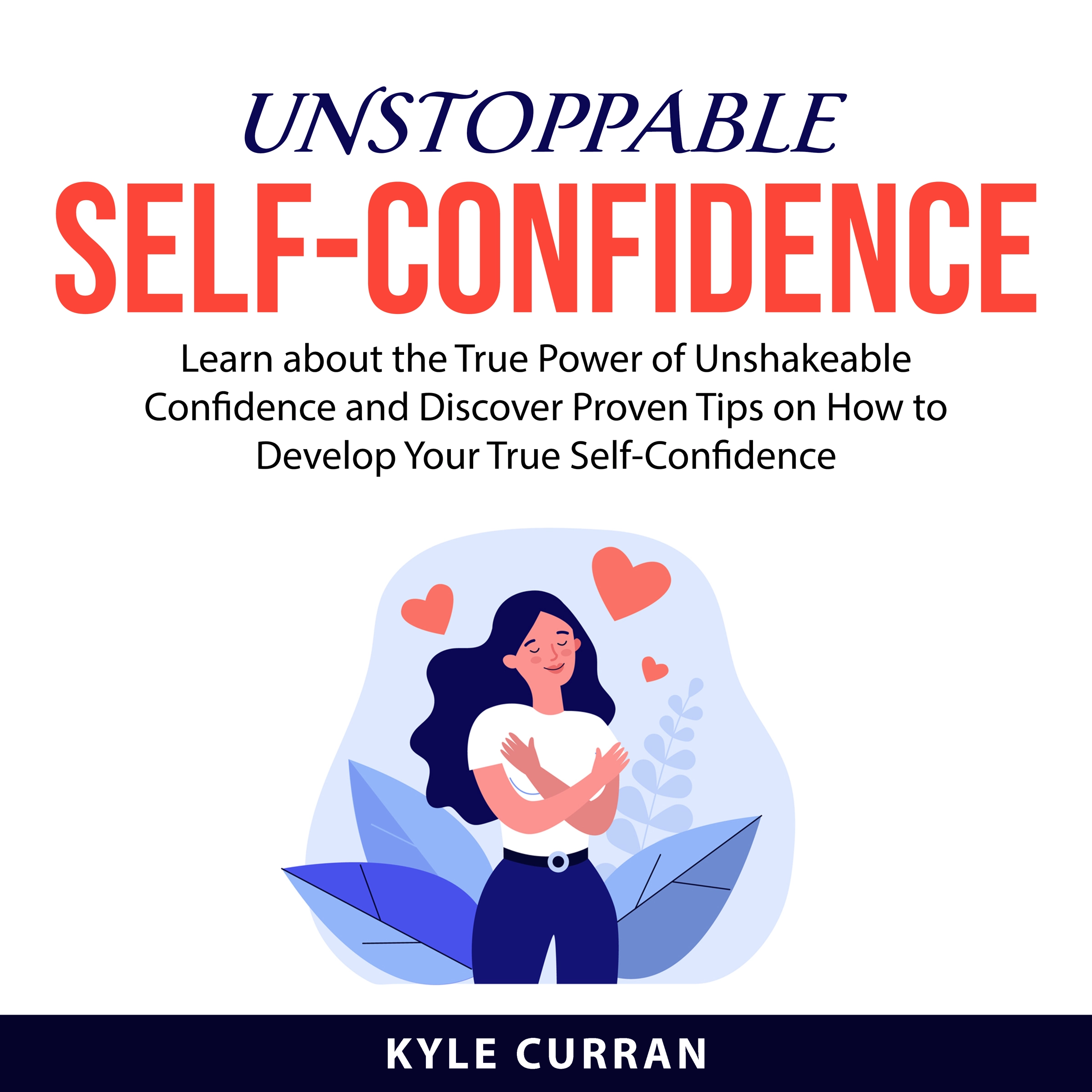 Unstoppable Self-Confidence by Kyle Curran