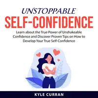 Unstoppable Self-Confidence Audiobook by Kyle Curran