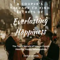 A Couple’s Therapy to Find the Secrets of Everlasting Happiness Audiobook by Fateh Chahal