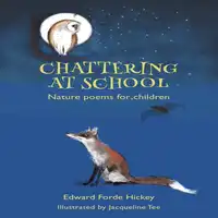 Chattering at School:  Nature poems for children Audiobook by Edward Forde Hickey