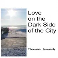 Love on the Dark Side of the City Audiobook by Thomas Kennedy