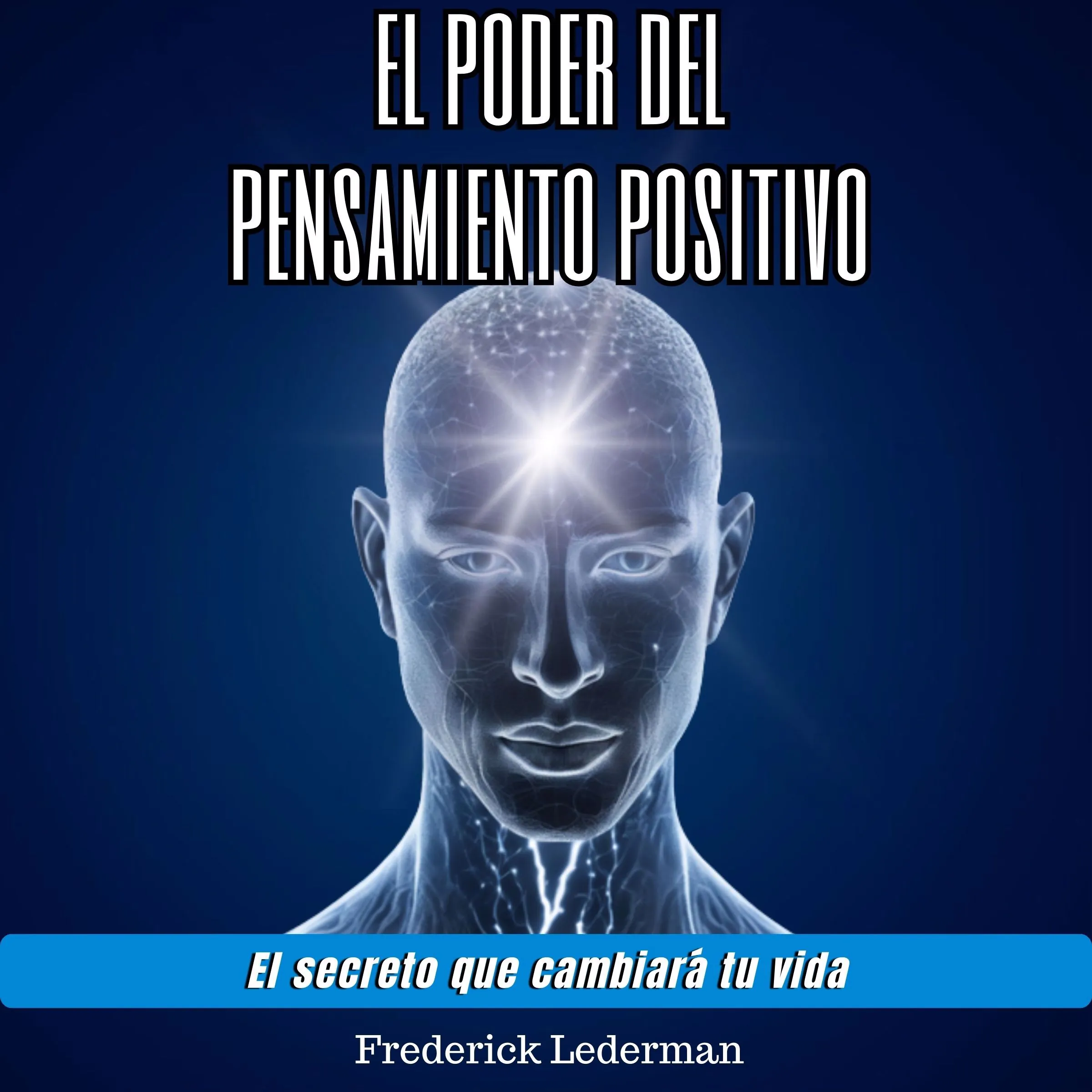 El poder del pensamiento positivo. El secreto que cambiará tu vida. Audiobook by Frederick Lederman