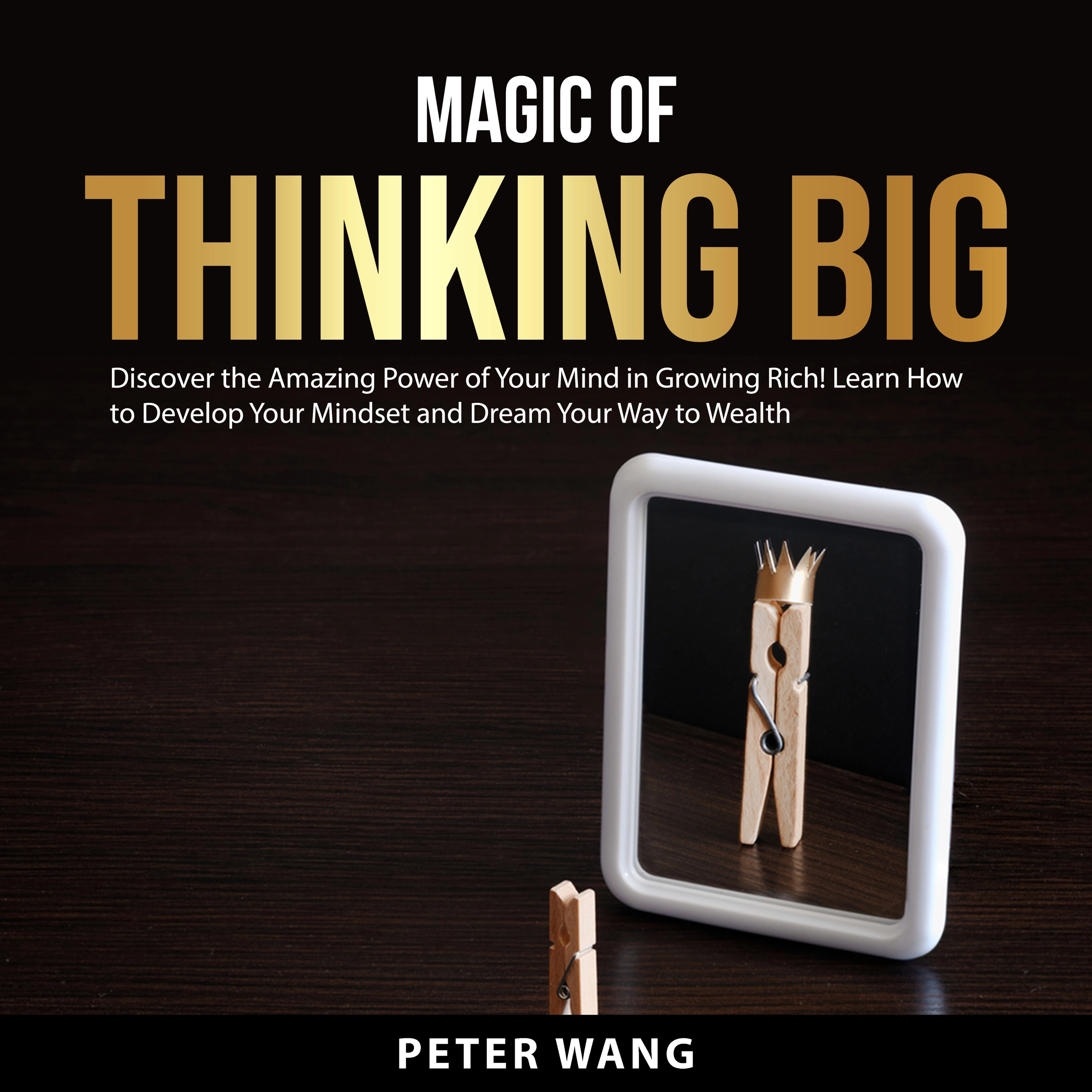 Magic of Thinking Big by Peter Wang Audiobook