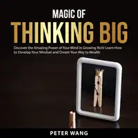 Magic of Thinking Big Audiobook by Peter Wang