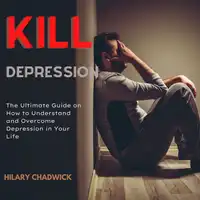 Kill Depression Audiobook by Hilary Chadwick