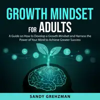 Growth Mindset for Adults Audiobook by Sandy Grehzman