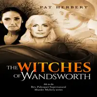 The Witches of Wandsworth: The Reverend Bernard Paltoquet Mystery Series, Book 4 (Reverend Paltoquet Mystery Series) Audiobook by Pat Herbert