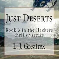 Just Deserts:  Book 3 in the Hackers thriller series Audiobook by L. J. Greatrex