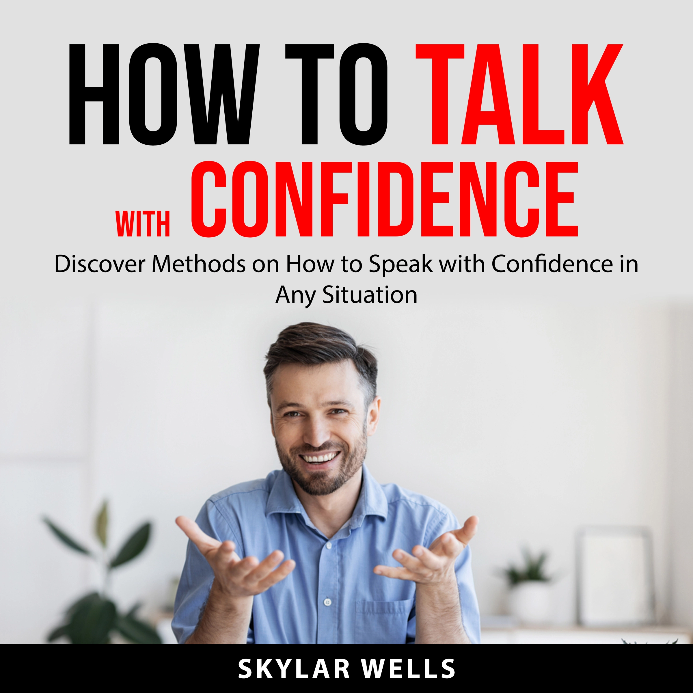 How to Talk with Confidence Audiobook by Skylar Wells