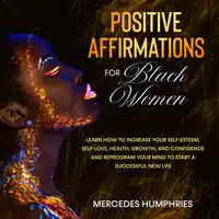 Positive Affirmations for Black Women Audiobook by Mercedes Humphries