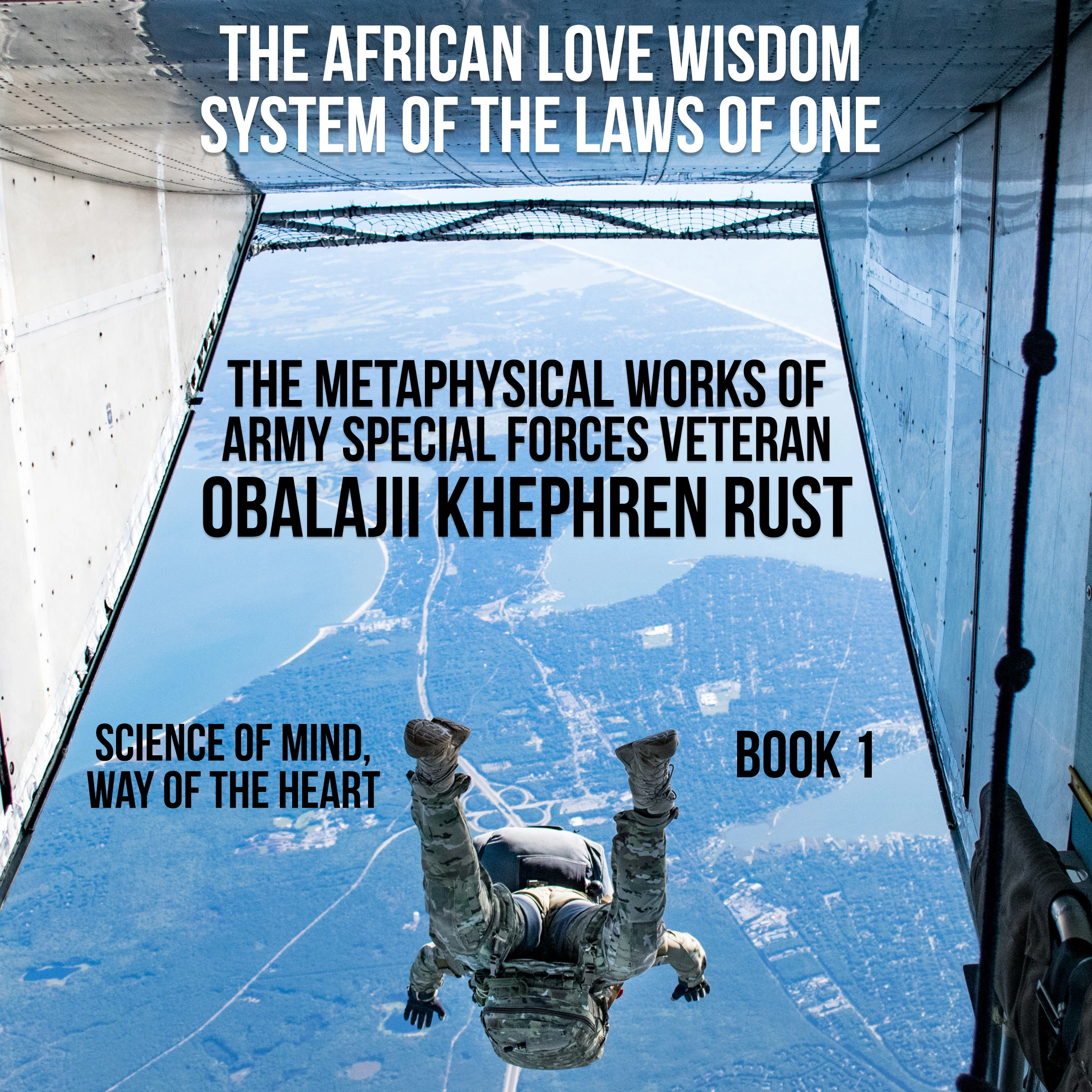 The African Love Wisdom System of the Laws of One - The Metaphysical Works of Army Special Forces Veteran Obalajii Khephren Rust by Obalajii Khephren Rust