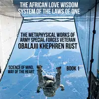 The African Love Wisdom System of the Laws of One - The Metaphysical Works of Army Special Forces Veteran Obalajii Khephren Rust Audiobook by Obalajii Khephren Rust