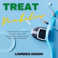 Treat Diabetes Audiobook by Lawrence Hudson