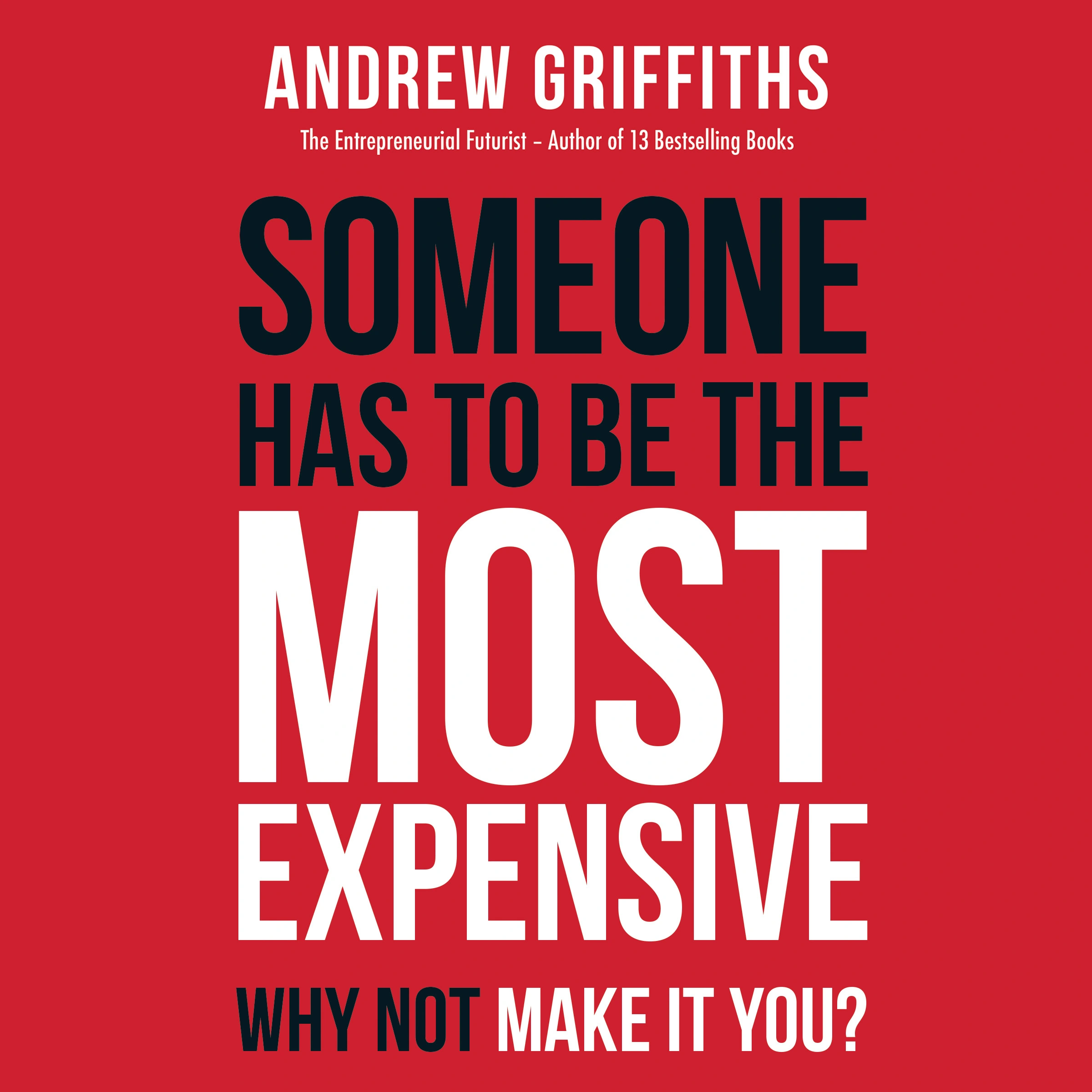 Someone has to be the most expensive why not make it you? Audiobook by Andrew Mark Griffiths