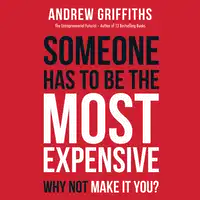 Someone has to be the most expensive why not make it you? Audiobook by Andrew Mark Griffiths