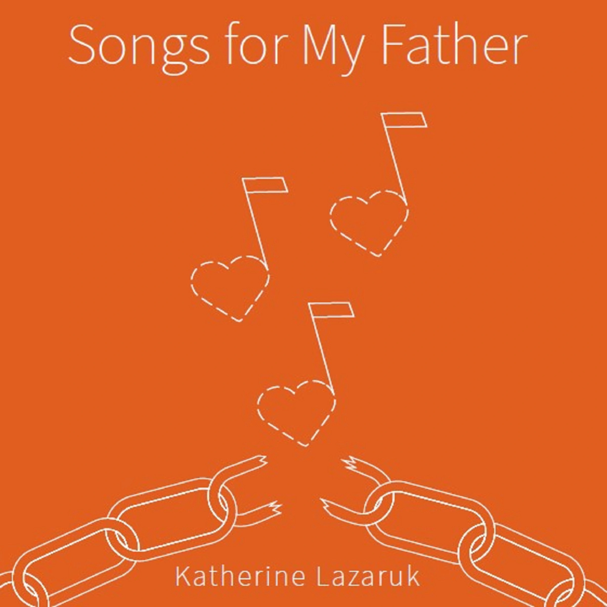 Songs for My Father by Katherine Lazaruk