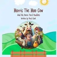 Morris The Moo Cow And His Barn Yard Buddies Audiobook by Paul Cook