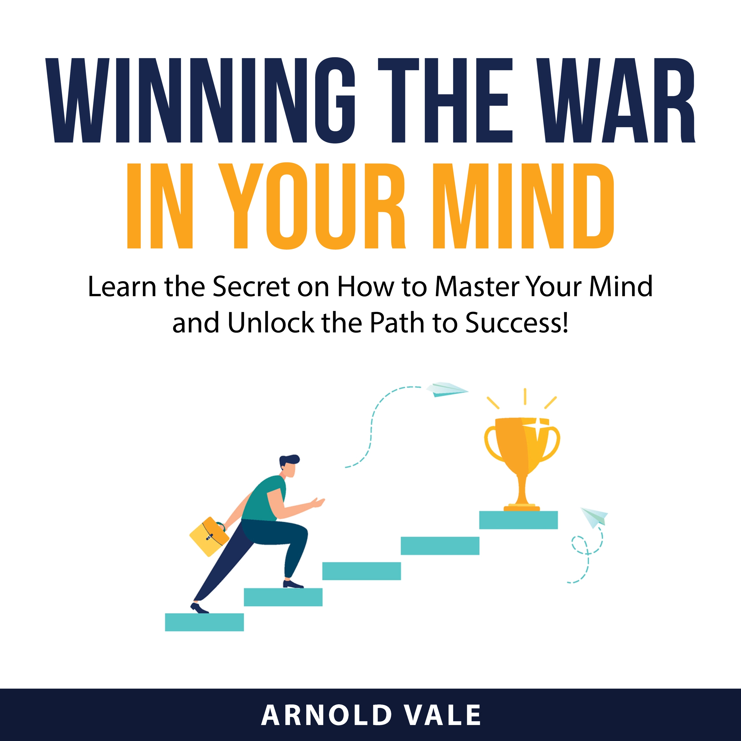 Winning the War in Your Mind by Arnold Vale