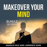 Makeover Your Mind Bundle, 2 in 1 Bundle Audiobook by Lawrence Kane