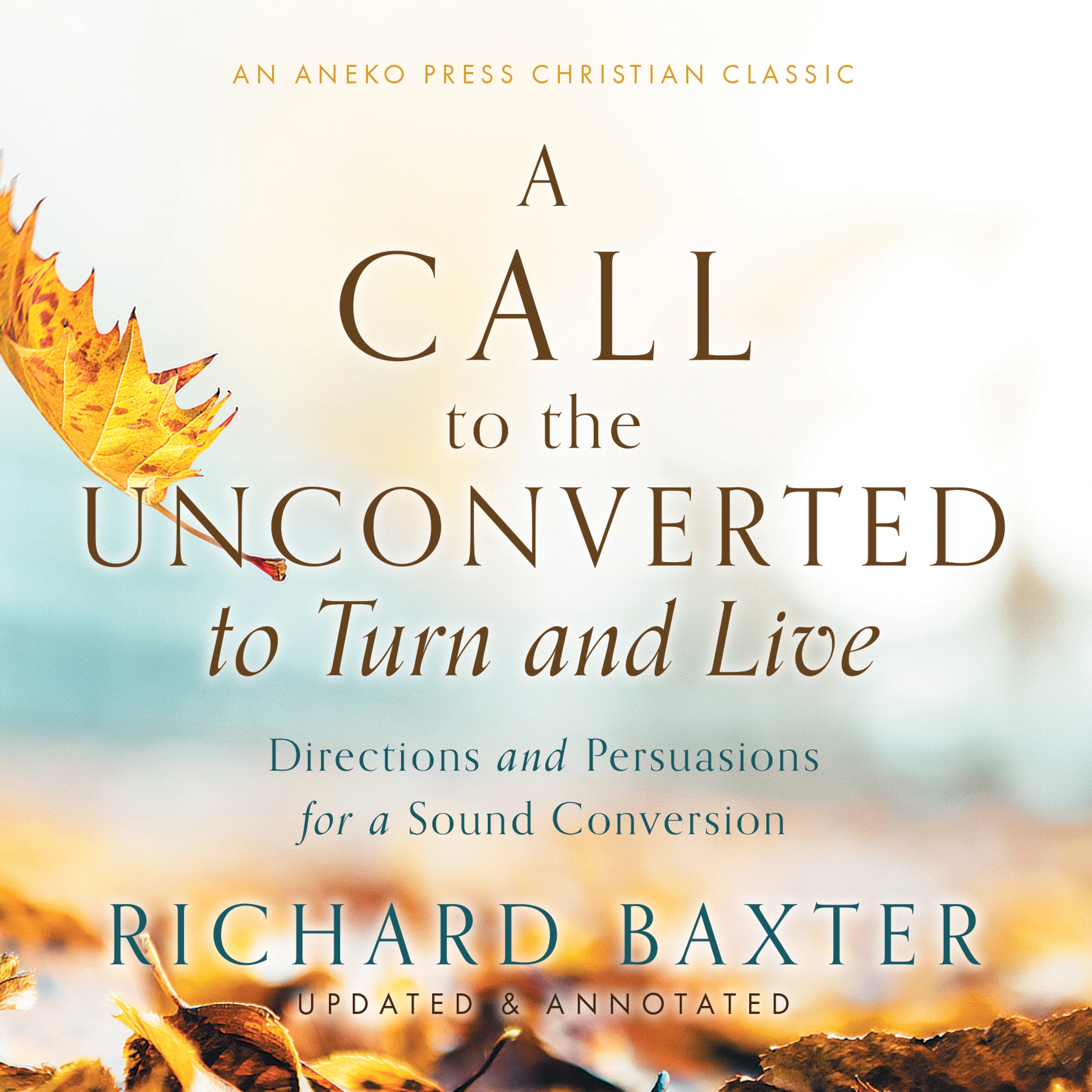 A Call to the Unconverted to Turn and Live Audiobook by Richard Baxter