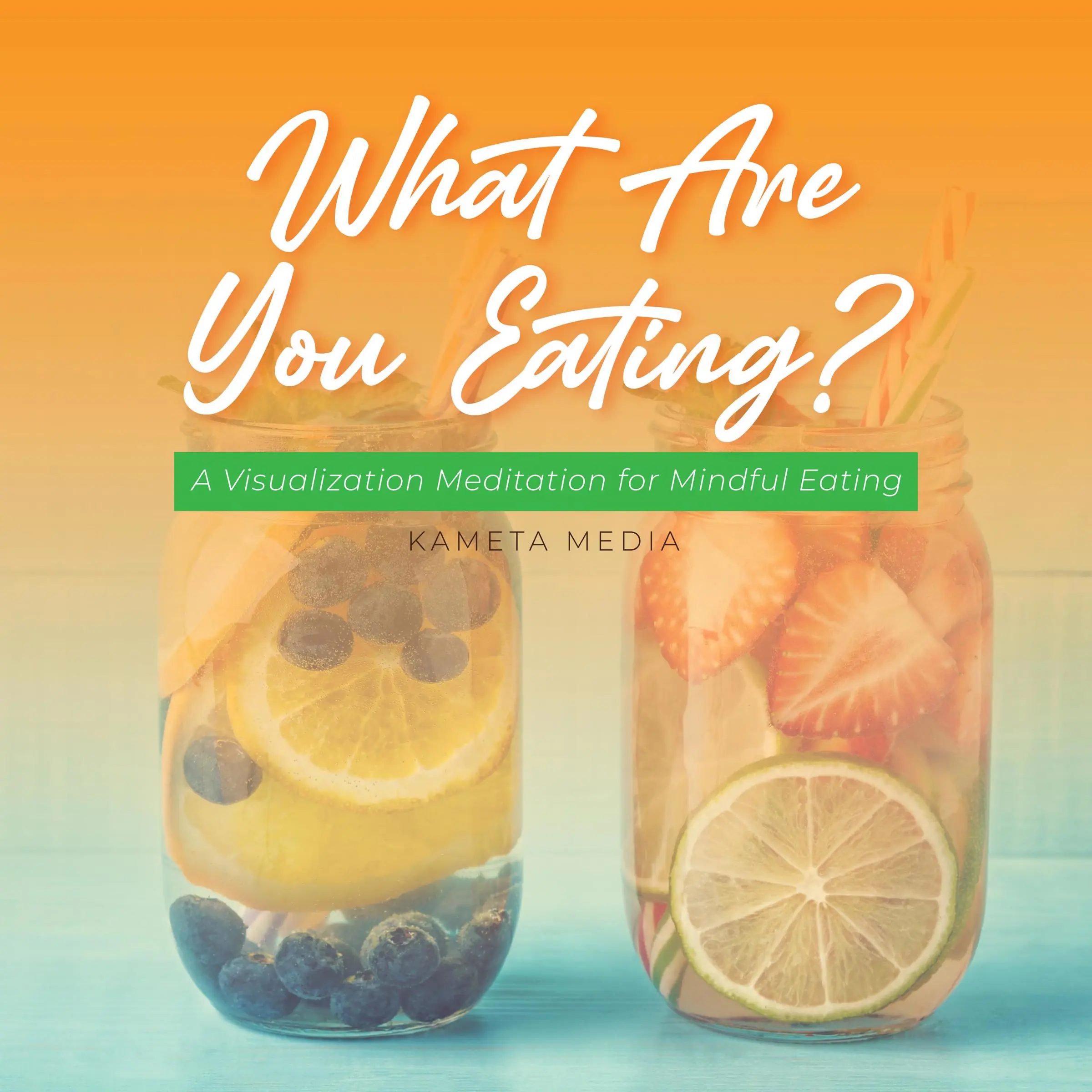 What Are You Eating? A Visualization Meditation for Mindful Eating by Kameta Media Audiobook