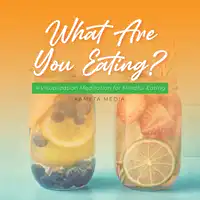 What Are You Eating? A Visualization Meditation for Mindful Eating Audiobook by Kameta Media