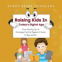 Raising Kids in Today’s Digital Age Audiobook by Bukky Ekine-Ogunlana
