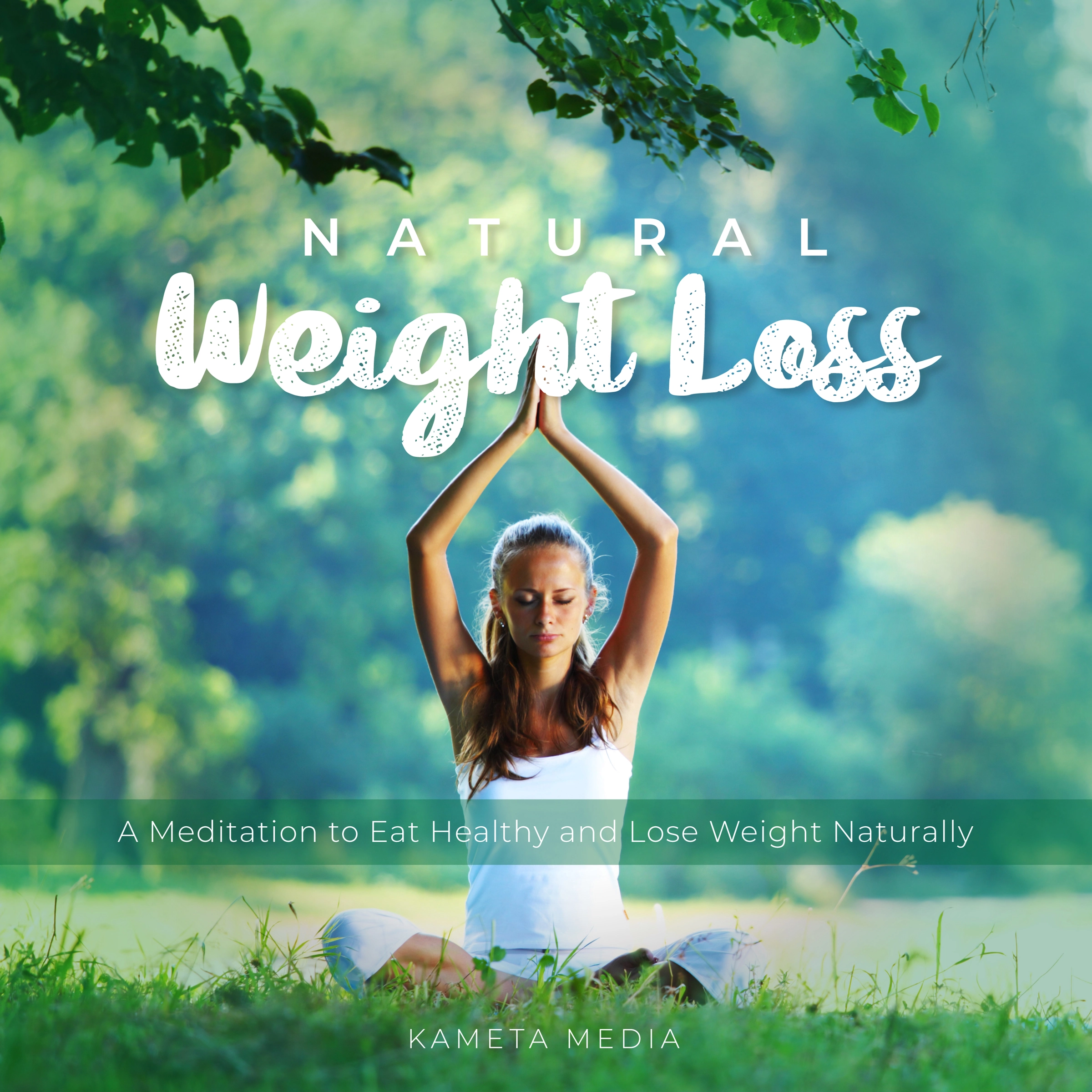 Natural Weight Loss: A Meditation to Eat Healthy and Lose Weight Naturally by Kameta Media