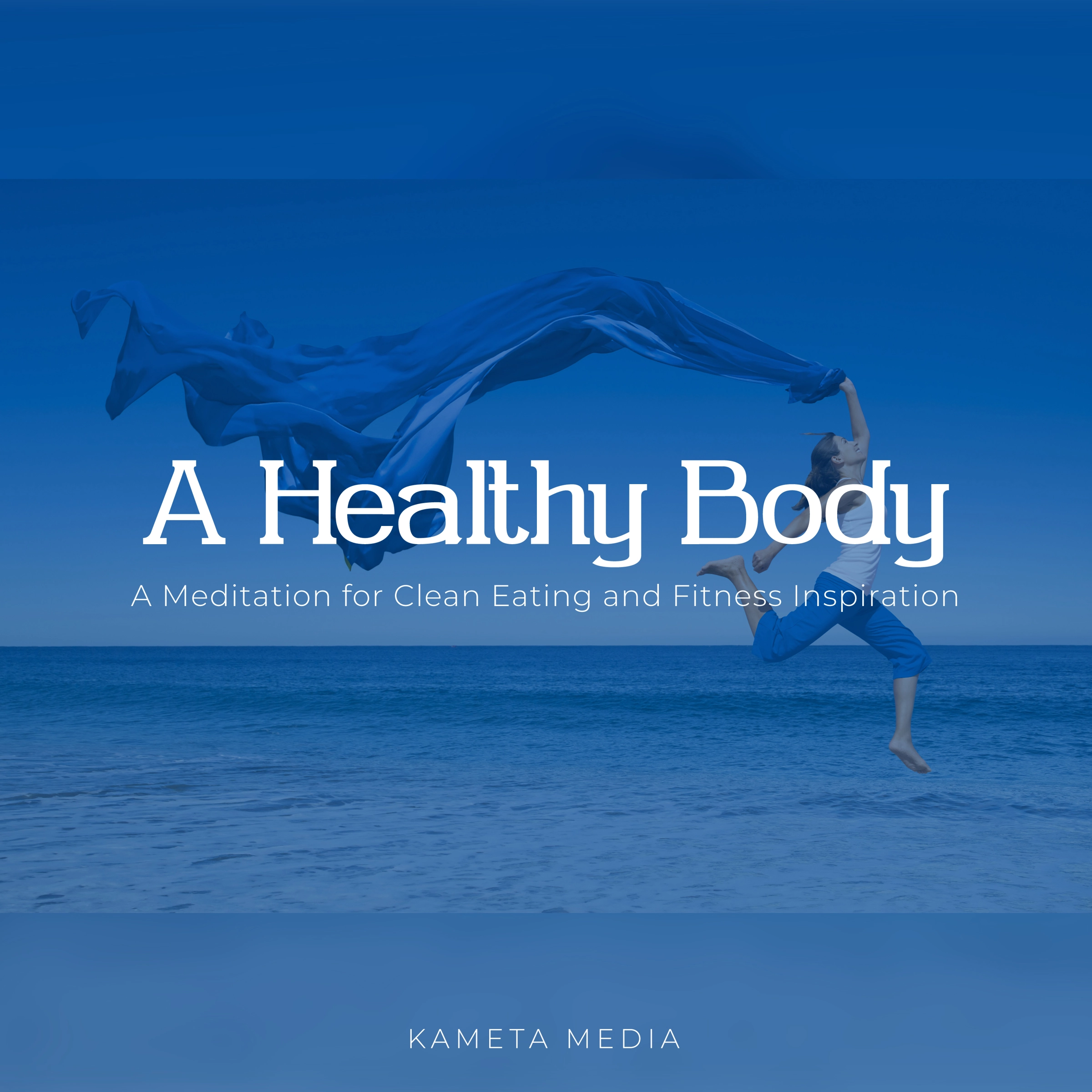 A Healthy Body: A Meditation for Clean Eating and Fitness Inspiration Audiobook by Kameta Media