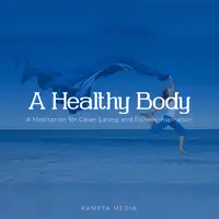 A Healthy Body: A Meditation for Clean Eating and Fitness Inspiration Audiobook by Kameta Media