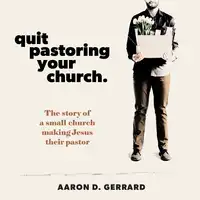 Quit Pastoring Your Church Audiobook by Aaron D. Gerrard