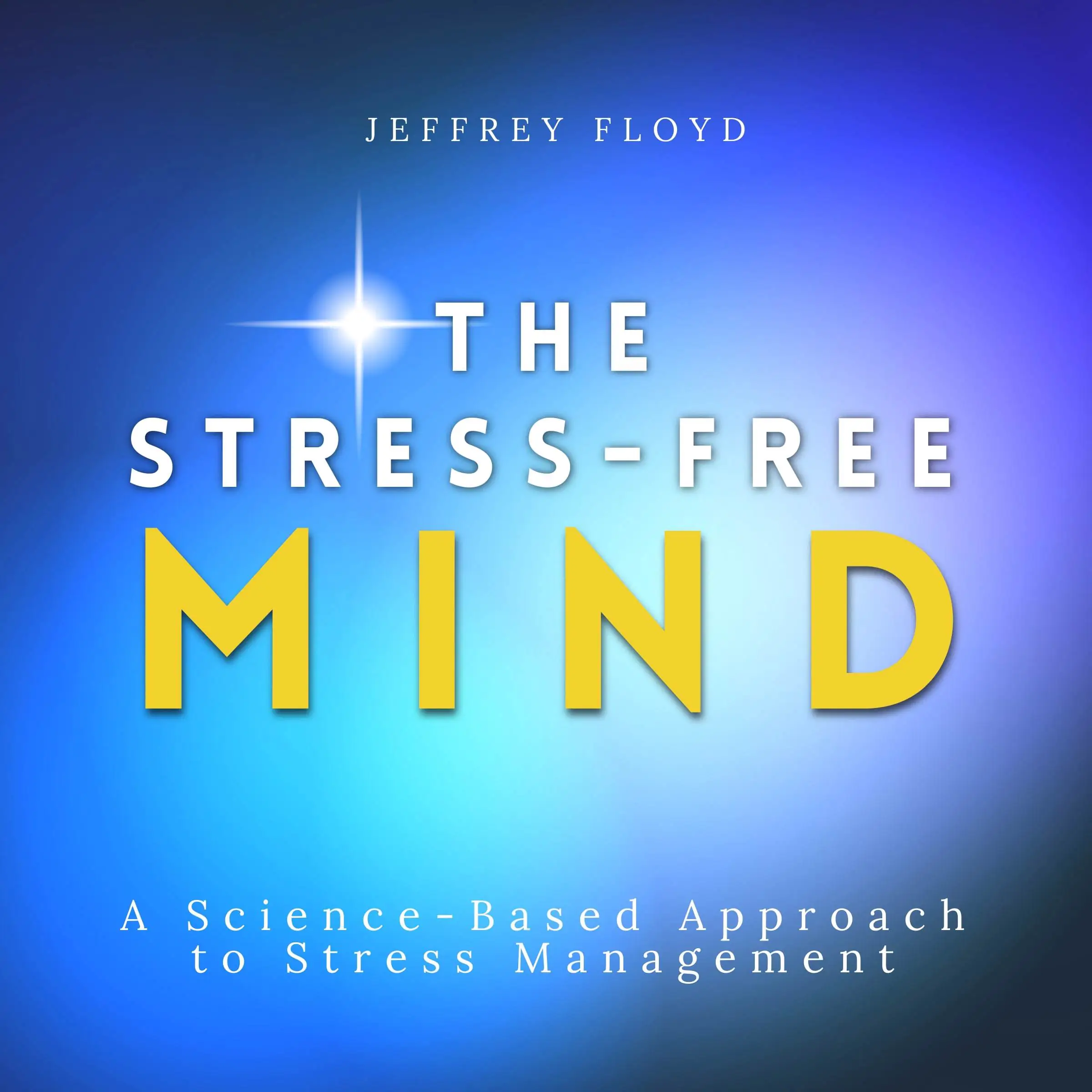 The Stress-Free Mind by Jeffrey Floyd Audiobook