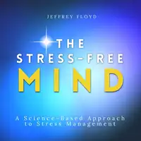 The Stress-Free Mind Audiobook by Jeffrey Floyd