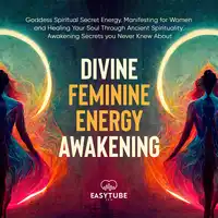 Divine Feminine Energy Awakening Audiobook by EasyTube Zen Studio