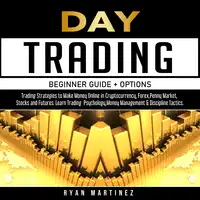 Day Trading Beginner Guide + Options Audiobook by Ryan Martinez