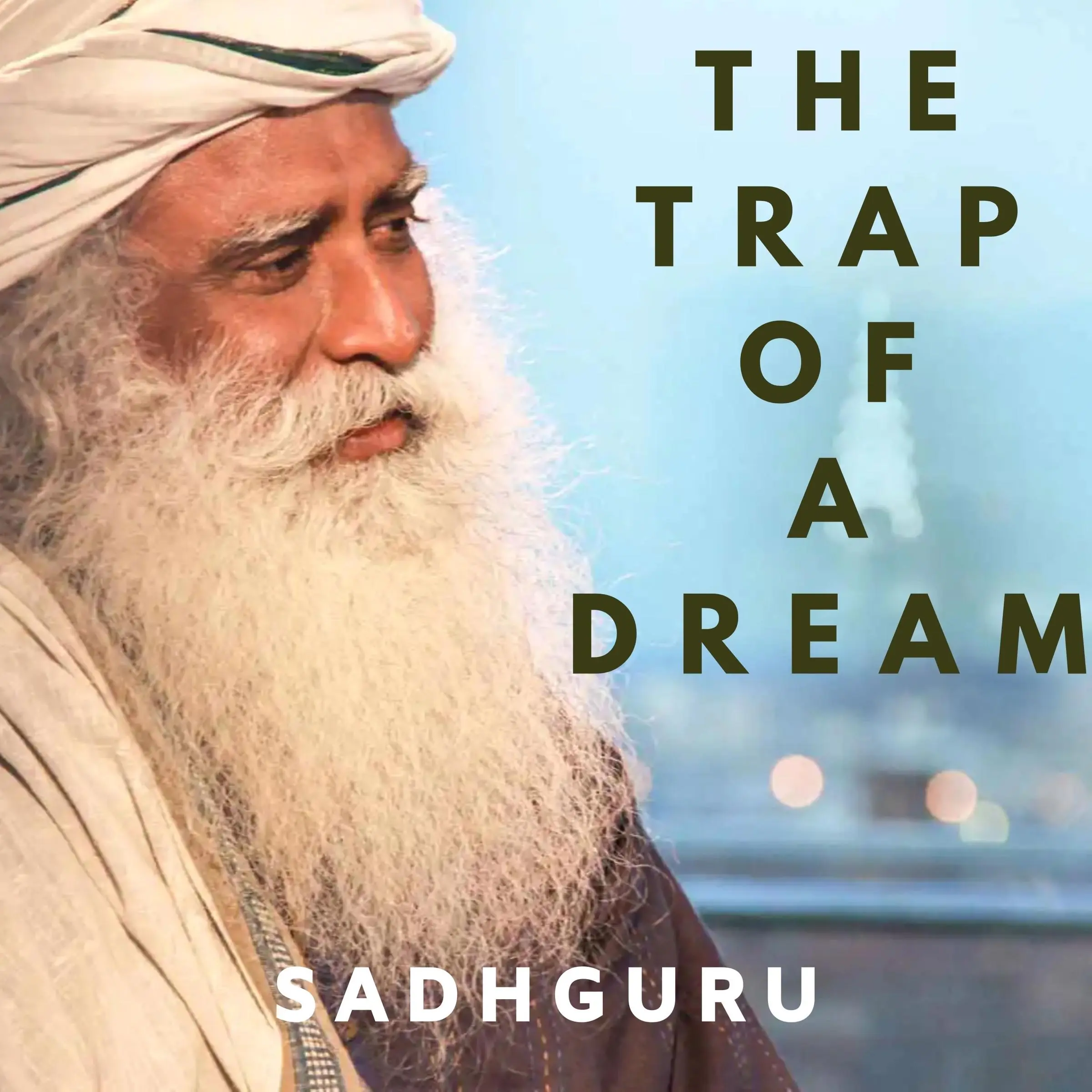 Trap of a Dream by Sadhguru