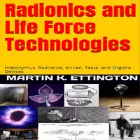 Radionics and Life Force Technologies Audiobook by Martin K. Ettington