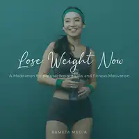 Lose Weight Now: A Meditation for Natural Weight Loss and Fitness Motivation Audiobook by Kameta Media