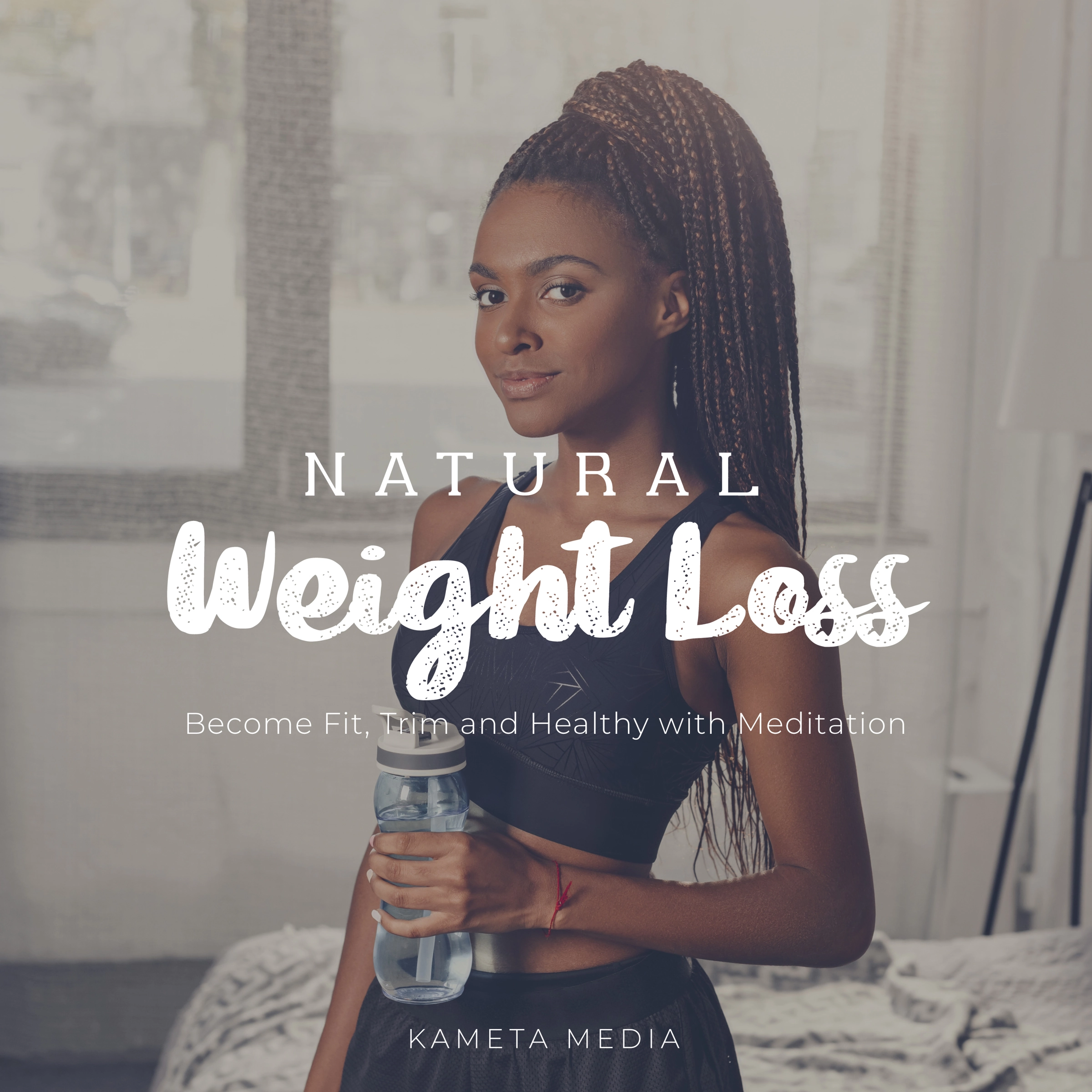 Natural Weight Loss: Become Fit, Trim and Healthy with Meditation Audiobook by Kameta Media