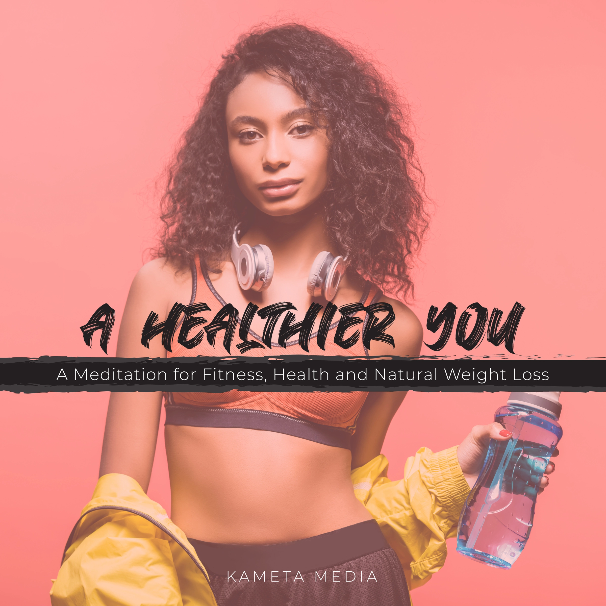 A Healthier You: A Meditation for Fitness, Health and Natural Weight Loss Audiobook by Kameta Media