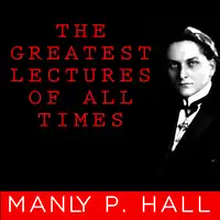 The Greatest Lectures of All Time - Manly P. Hall Audiobook by Manly P. Hall