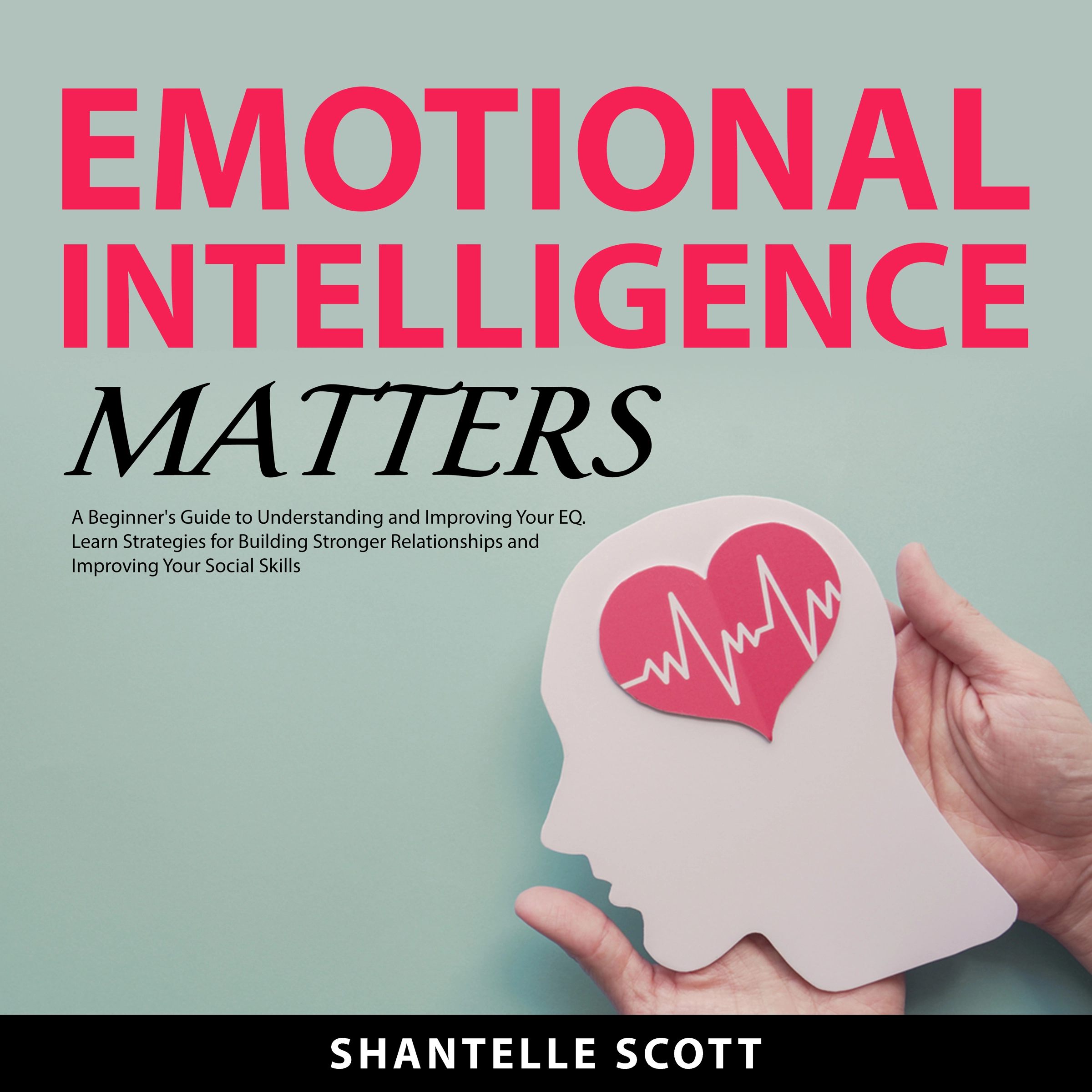 Emotional Intelligence Matters Audiobook by Shantelle Scott