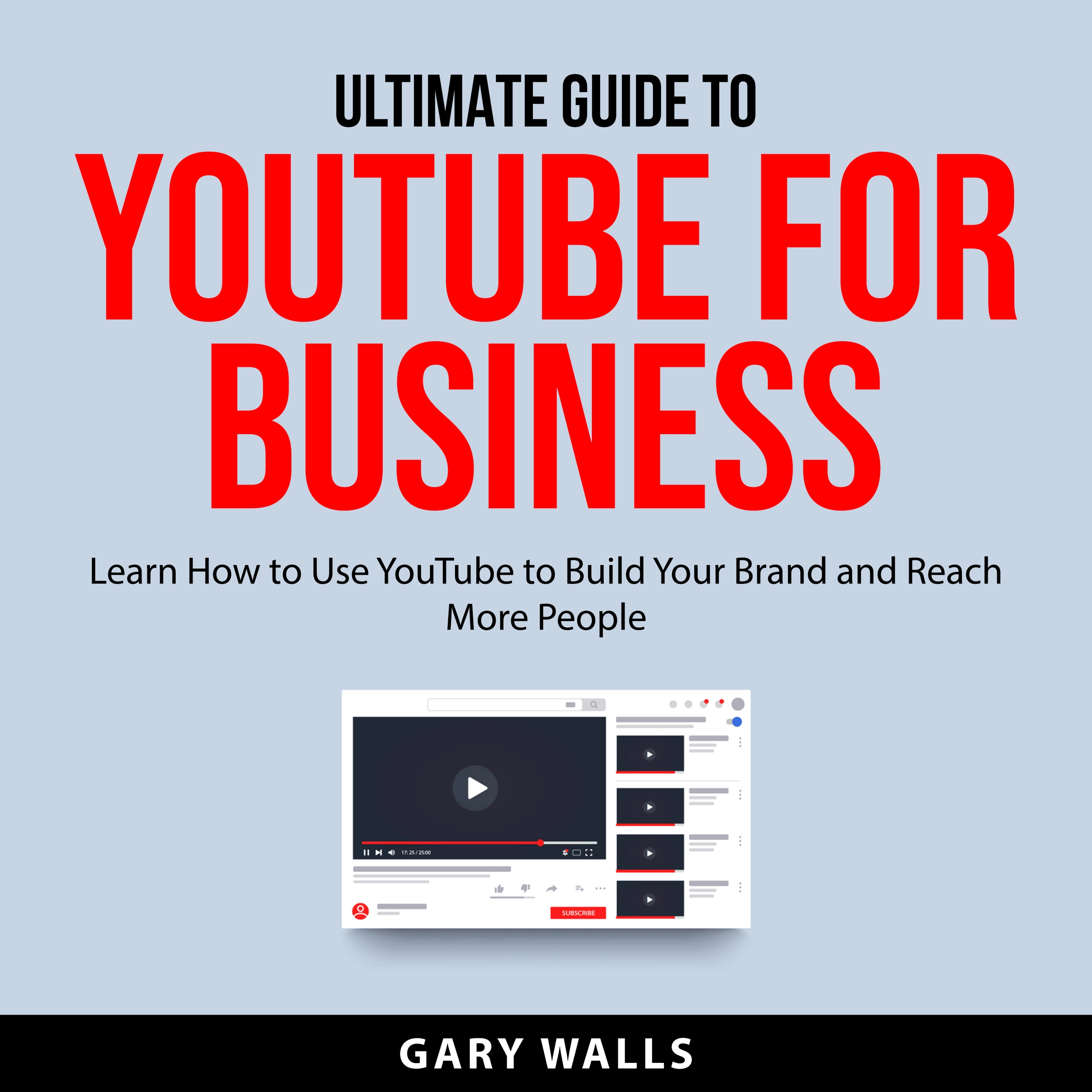 Ultimate Guide to YouTube for Business by Gary Walls