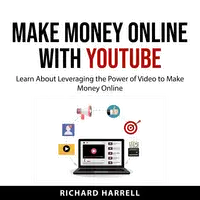 Make Money Online with YouTube Audiobook by Richard Harrell