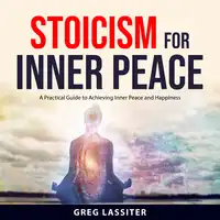 Stoicism for Inner Peace Audiobook by Greg Lassiter