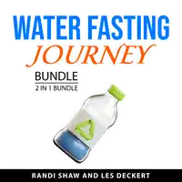 Water Fasting Journey Bundle, 2 in 1 Bundle Audiobook by Les Deckert