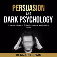 Persuasion and Dark Psychology Audiobook by Bernard Lewis