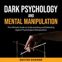 Dark Psychology and Mental Manipulation Audiobook by Dexter Durand